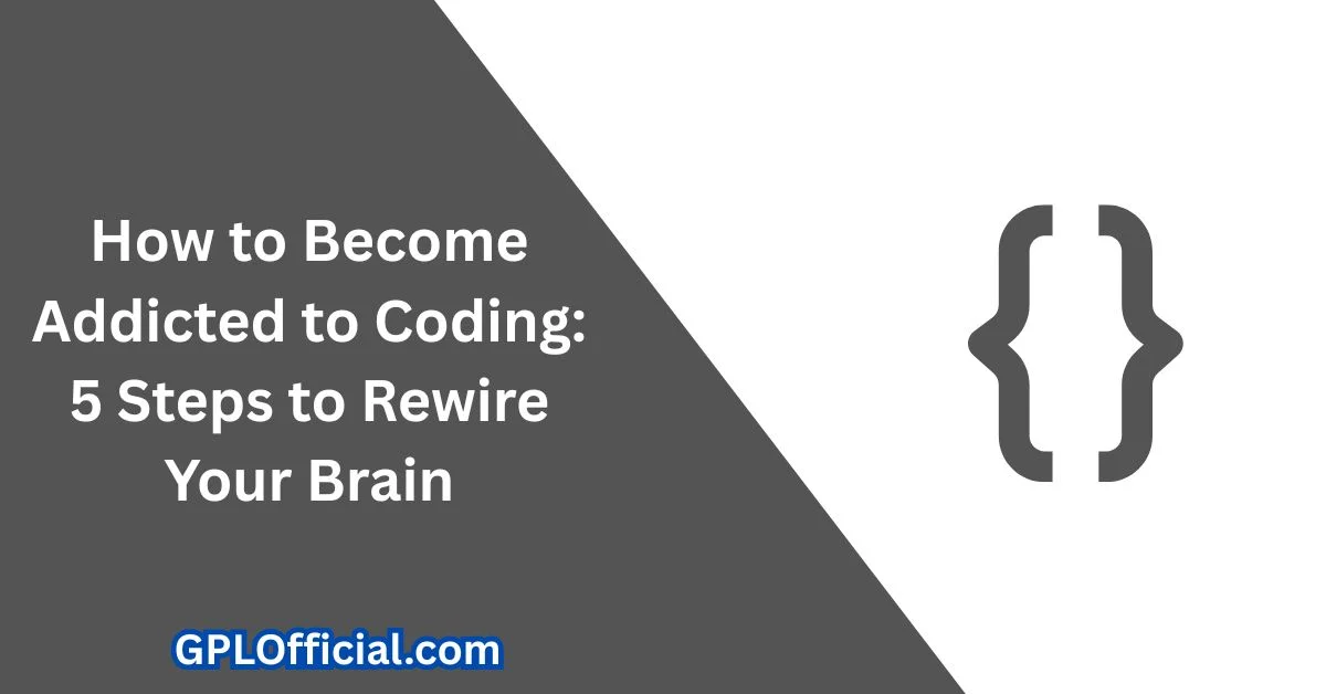 How to Become Addicted to Coding: 5 Steps to Rewire Your Brain