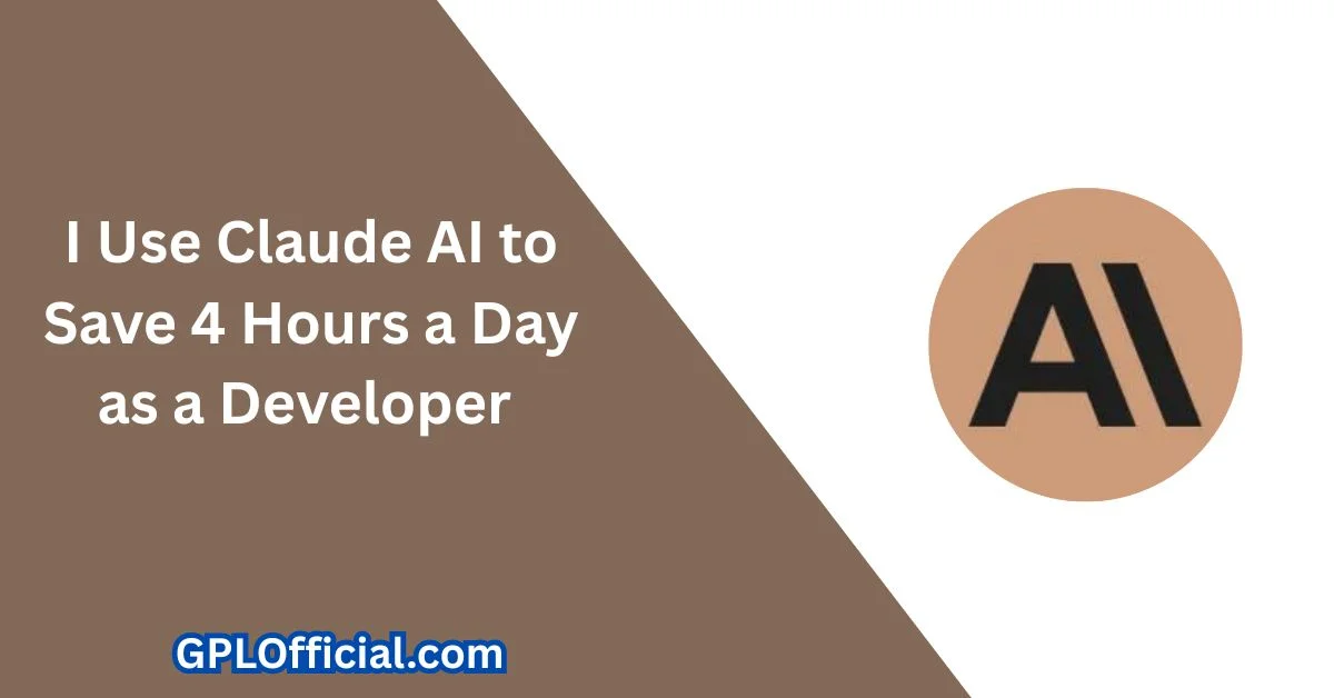 I Use Claude AI to Save 4 Hours a Day as a Developer