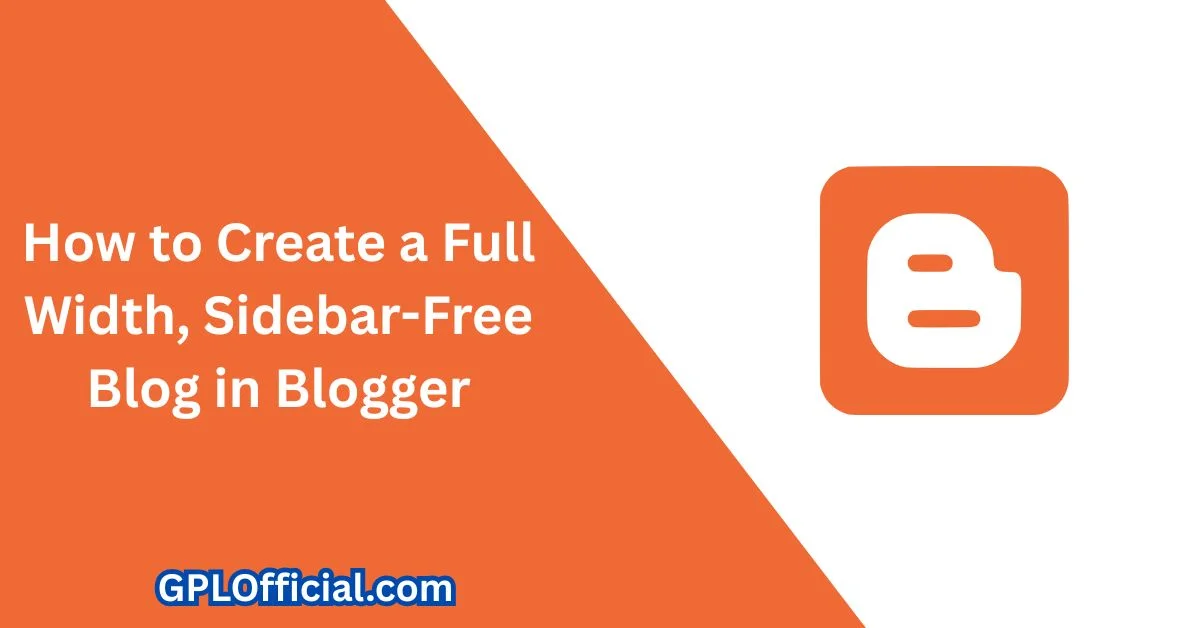 How to Create a Full Width Sidebar-Free Blog in Blogger